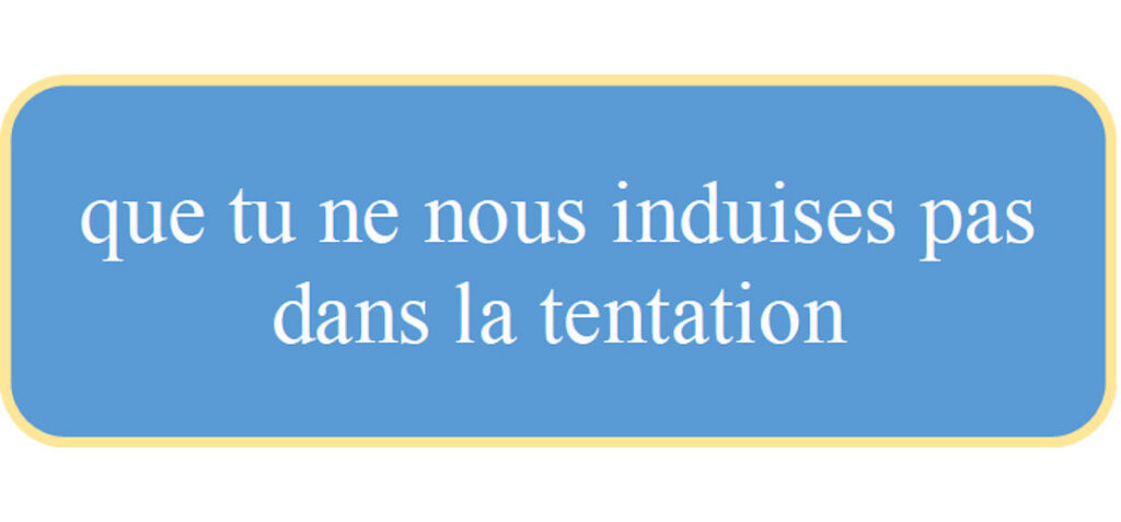 Notre Père - que tu ne nous induises pas dans la tentation versus ne nous laisse pas entrer en tentation